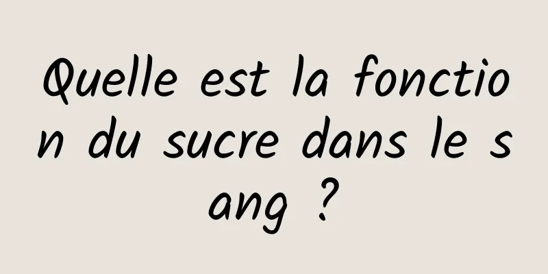 Quelle est la fonction du sucre dans le sang ?