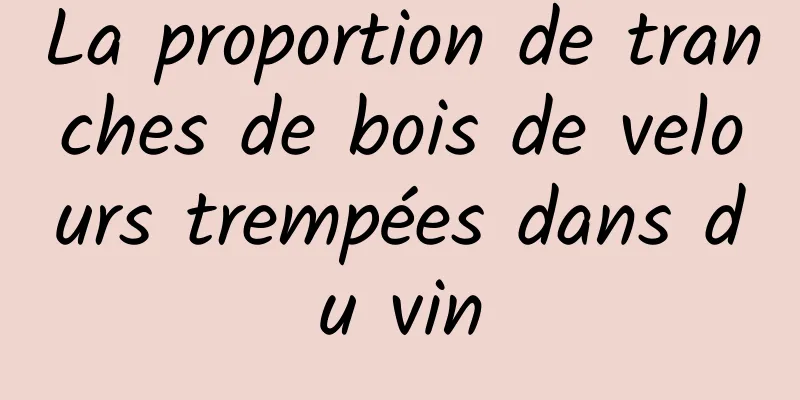 La proportion de tranches de bois de velours trempées dans du vin