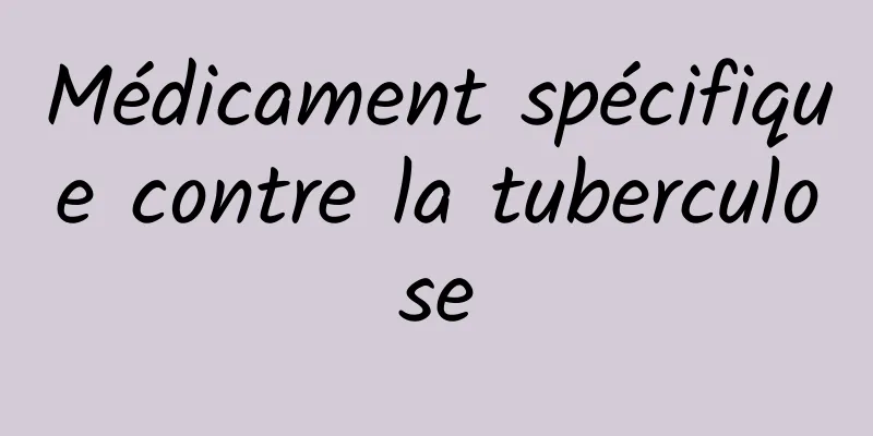 Médicament spécifique contre la tuberculose