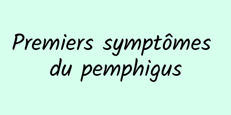 Premiers symptômes du pemphigus