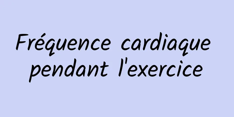 Fréquence cardiaque pendant l'exercice