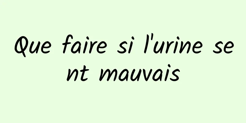 Que faire si l'urine sent mauvais