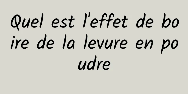 Quel est l'effet de boire de la levure en poudre