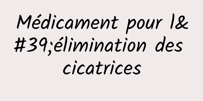 Médicament pour l'élimination des cicatrices