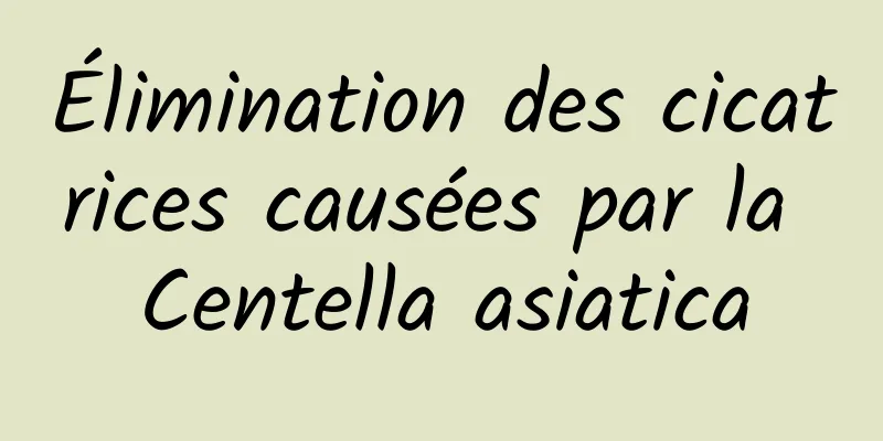 Élimination des cicatrices causées par la Centella asiatica