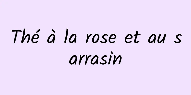 Thé à la rose et au sarrasin