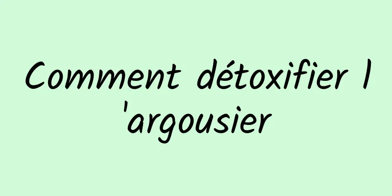 Comment détoxifier l'argousier