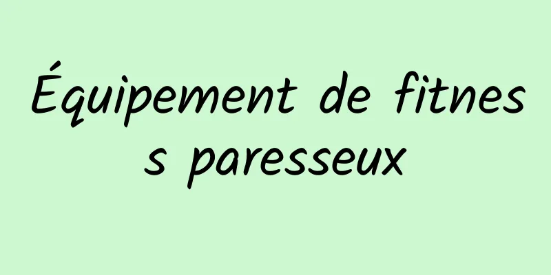 Équipement de fitness paresseux