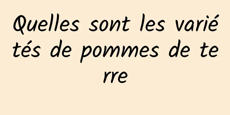 Quelles sont les variétés de pommes de terre