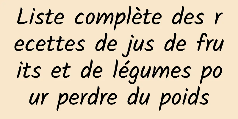 Liste complète des recettes de jus de fruits et de légumes pour perdre du poids