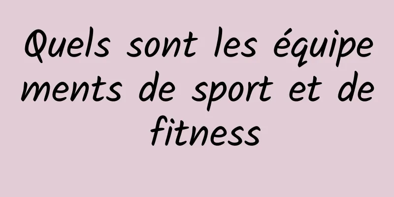 Quels sont les équipements de sport et de fitness