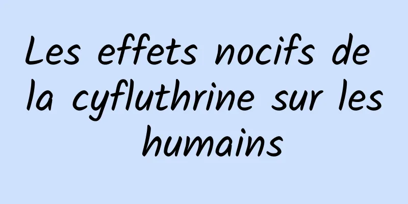 Les effets nocifs de la cyfluthrine sur les humains