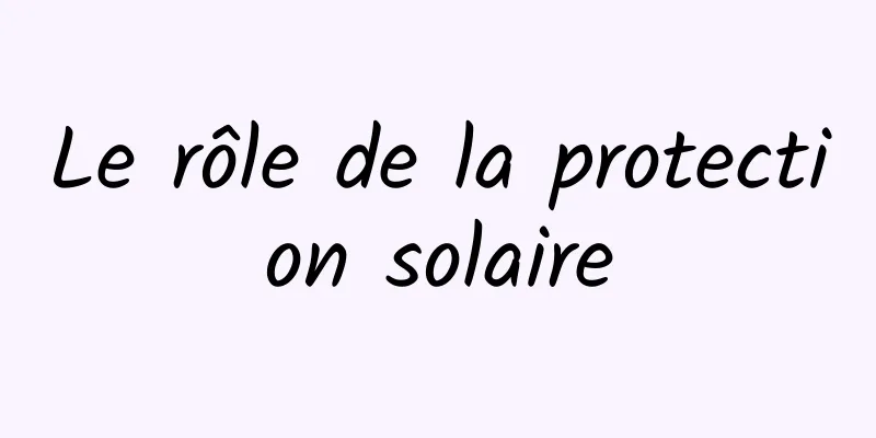 Le rôle de la protection solaire