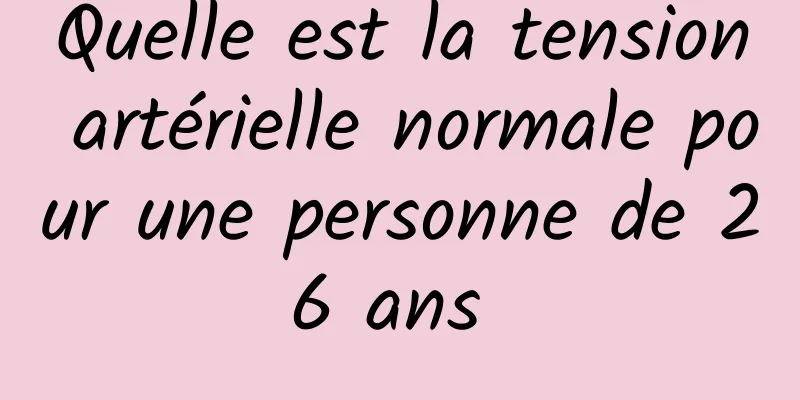 Quelle est la tension artérielle normale pour une personne de 26 ans 