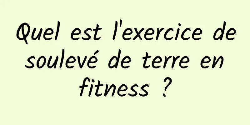 Quel est l'exercice de soulevé de terre en fitness ?