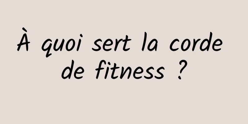 À quoi sert la corde de fitness ?