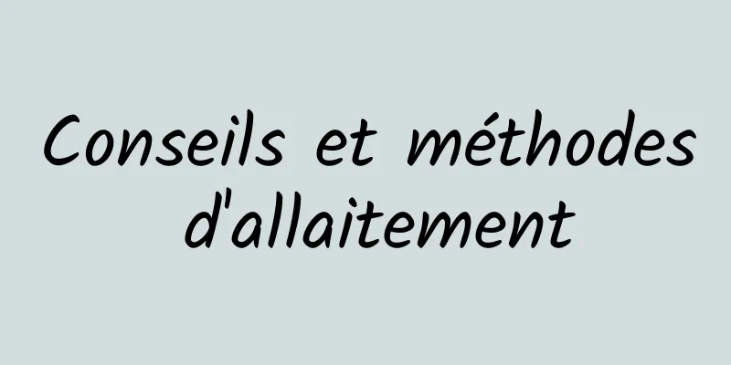 Conseils et méthodes d'allaitement