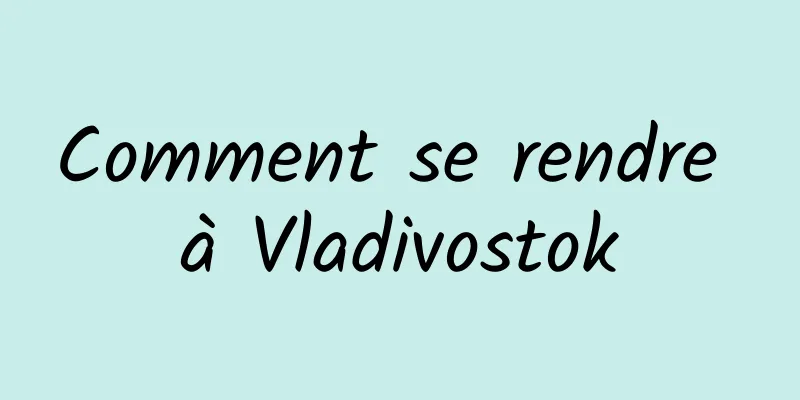 Comment se rendre à Vladivostok