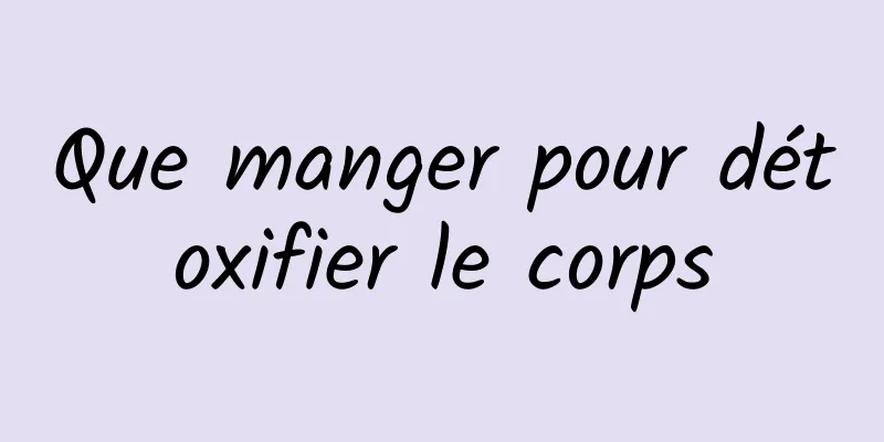 Que manger pour détoxifier le corps