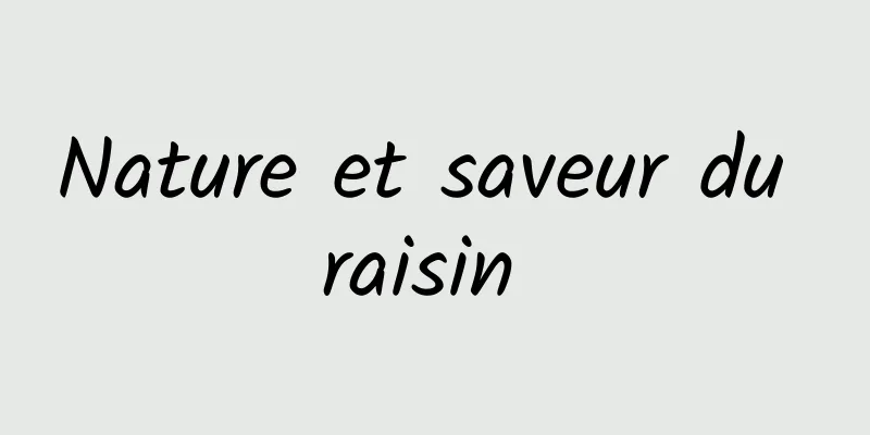 Nature et saveur du raisin 