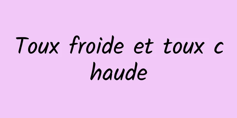 Toux froide et toux chaude