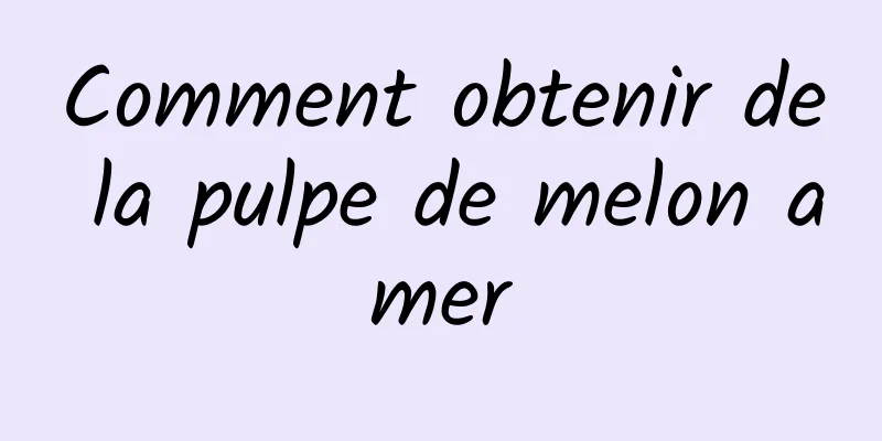 Comment obtenir de la pulpe de melon amer