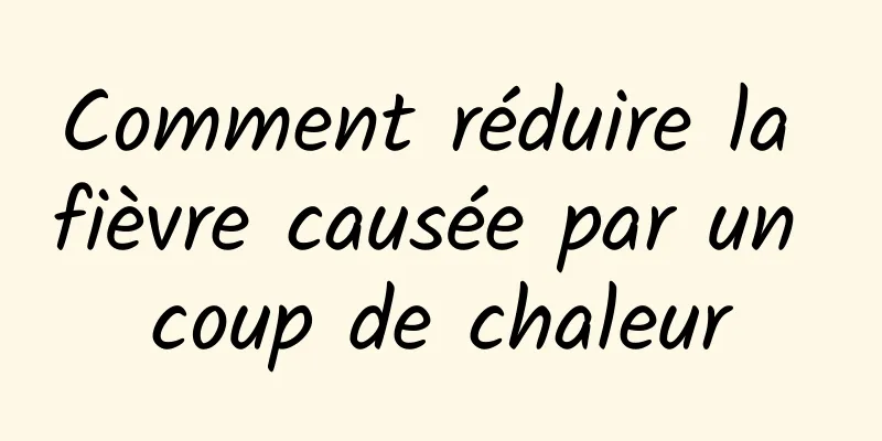 Comment réduire la fièvre causée par un coup de chaleur