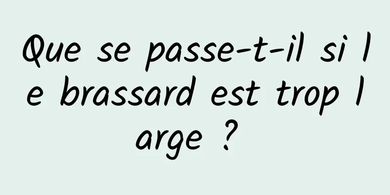 Que se passe-t-il si le brassard est trop large ? 