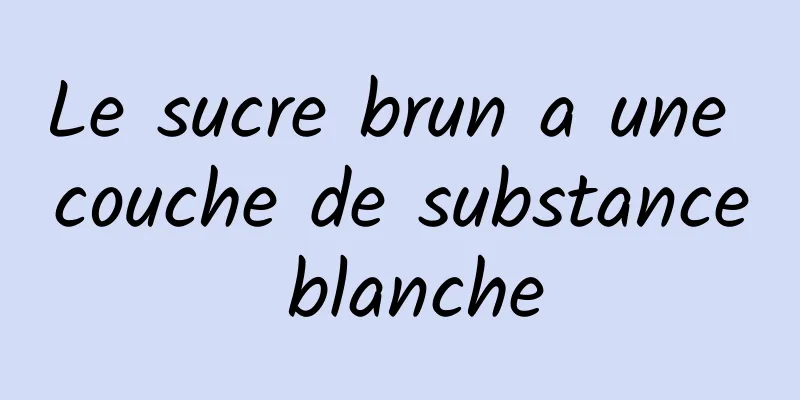 Le sucre brun a une couche de substance blanche