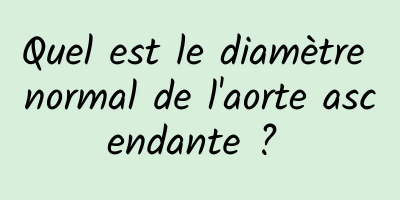 Quel est le diamètre normal de l'aorte ascendante ? 