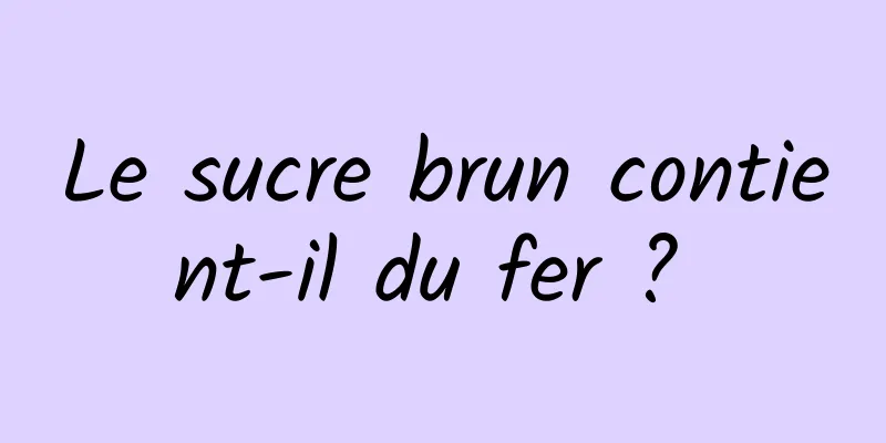 Le sucre brun contient-il du fer ? 