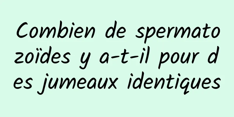 Combien de spermatozoïdes y a-t-il pour des jumeaux identiques