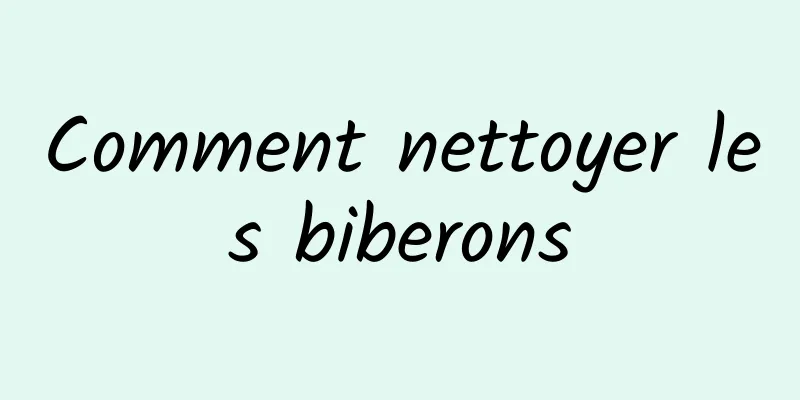 Comment nettoyer les biberons