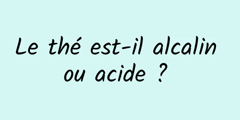 Le thé est-il alcalin ou acide ? 