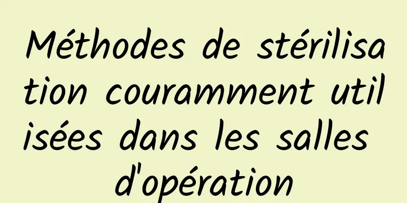 Méthodes de stérilisation couramment utilisées dans les salles d'opération