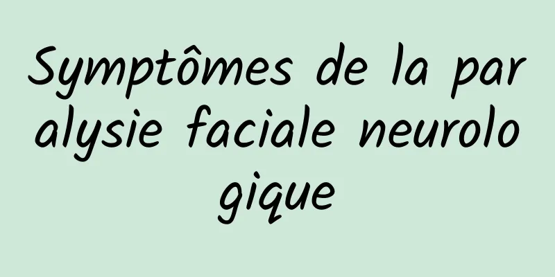 Symptômes de la paralysie faciale neurologique