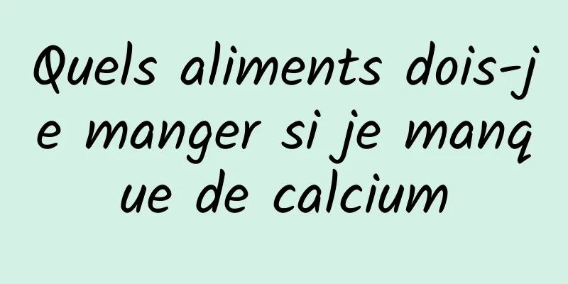 Quels aliments dois-je manger si je manque de calcium