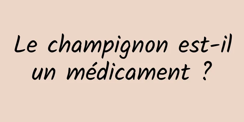 Le champignon est-il un médicament ? 