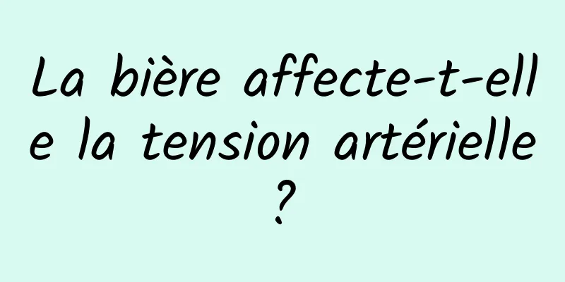 La bière affecte-t-elle la tension artérielle ? 