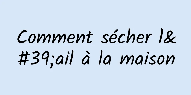 Comment sécher l'ail à la maison