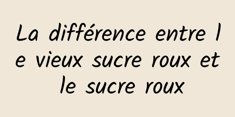 La différence entre le vieux sucre roux et le sucre roux