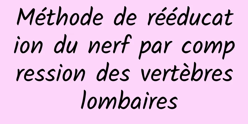 Méthode de rééducation du nerf par compression des vertèbres lombaires