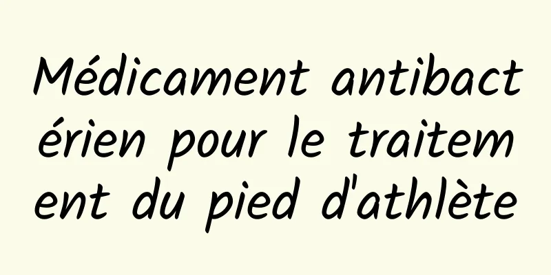 Médicament antibactérien pour le traitement du pied d'athlète