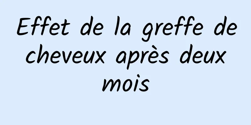 Effet de la greffe de cheveux après deux mois