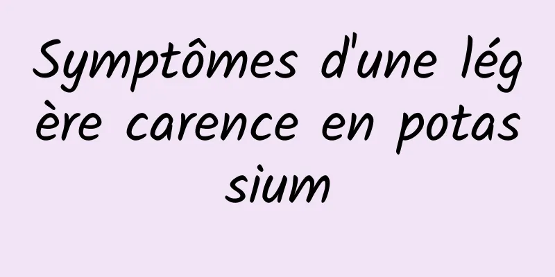 Symptômes d'une légère carence en potassium