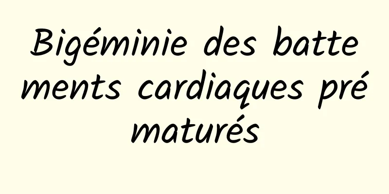 Bigéminie des battements cardiaques prématurés