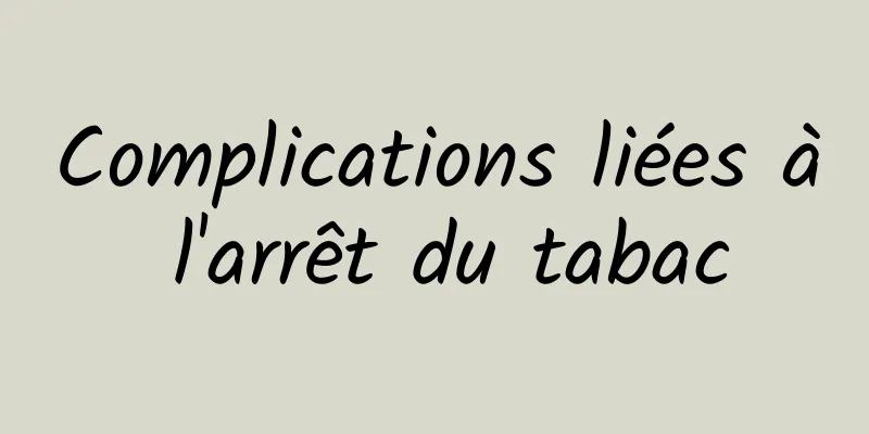 Complications liées à l'arrêt du tabac