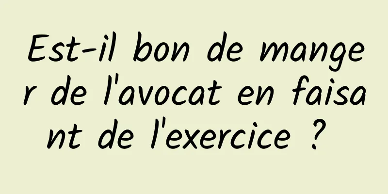 Est-il bon de manger de l'avocat en faisant de l'exercice ? 