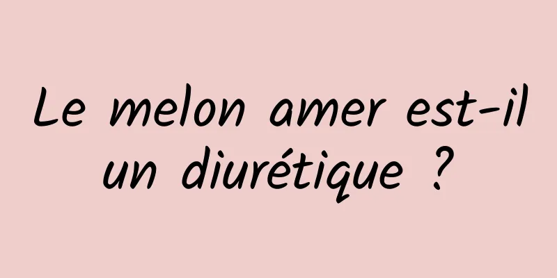 Le melon amer est-il un diurétique ? 