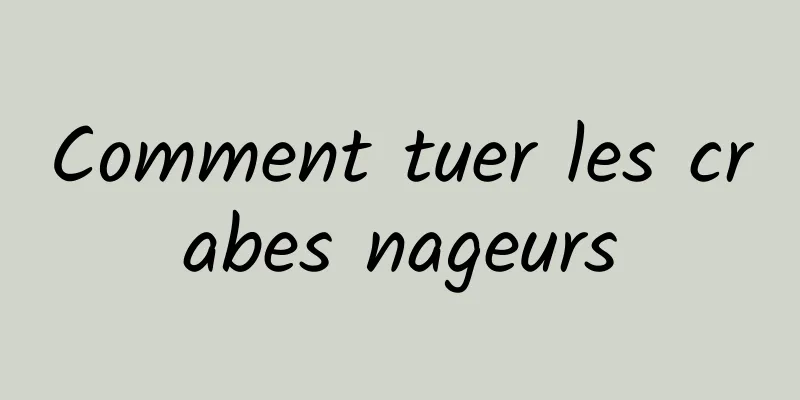 Comment tuer les crabes nageurs